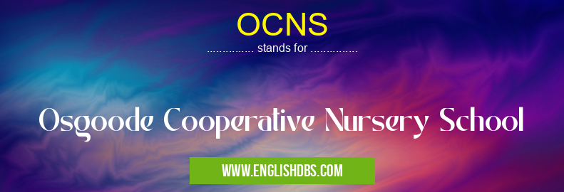 OCNS means Osgoode Cooperative Nursery School OCNS