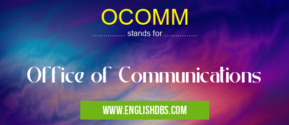 OCOMM means Office of Communications OCOMM