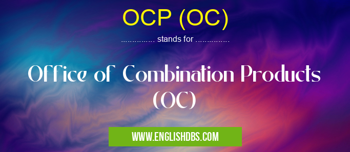 OCP (OC) means Office of Combination Products (OC) OCP (OC)