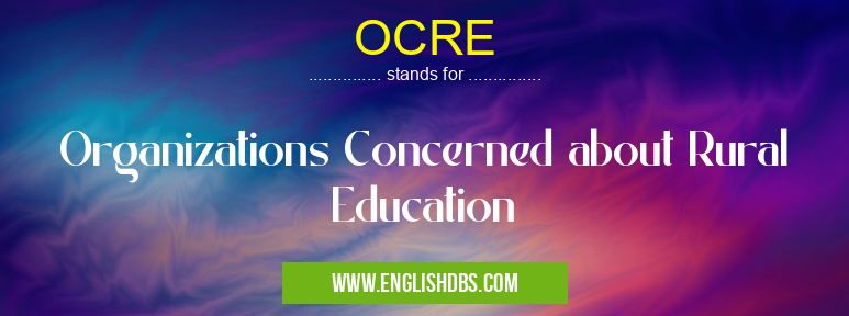 OCRE means Organizations Concerned about Rural Education OCRE