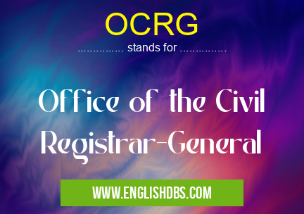 OCRG means Office of the Civil Registrar-General OCRG