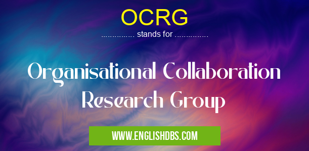 OCRG means Organisational Collaboration Research Group OCRG