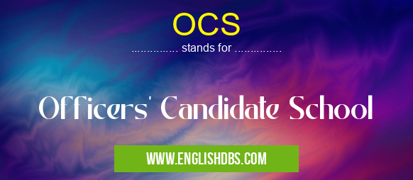 OCS means Officers' Candidate School OCS