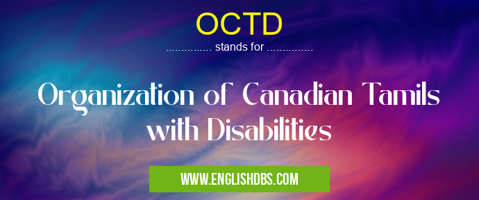 OCTD means Organization of Canadian Tamils with Disabilities OCTD