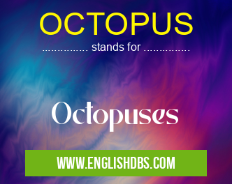OCTOPUS means Octopuses OCTOPUS