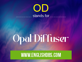 OD means Opal Diffuser OD