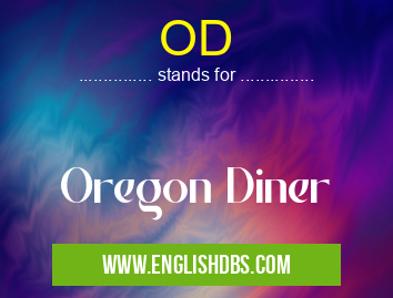 OD means Oregon Diner OD