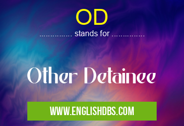 OD means Other Detainee OD