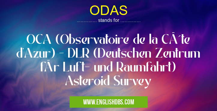 ODAS means OCA (Observatoire de la Côte d'Azur) - DLR (Deutschen Zentrum für Luft- und Raumfahrt) Asteroid Survey ODAS