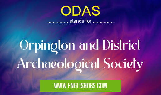 ODAS means Orpington and District Archaeological Society ODAS