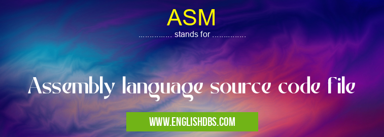 ASM means Assembly language source code file ASM