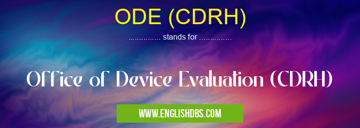 ODE (CDRH) means Office of Device Evaluation (CDRH) ODE (CDRH)