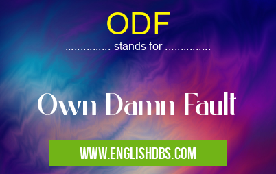 ODF means Own Damn Fault ODF