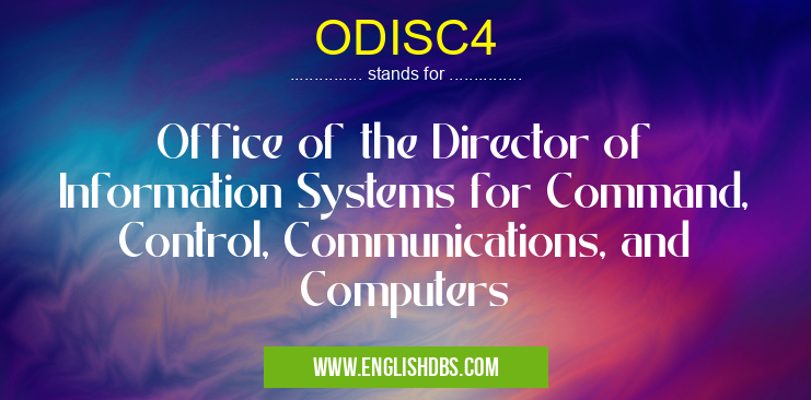ODISC4 means Office of the Director of Information Systems for Command, Control, Communications, and Computers ODISC4