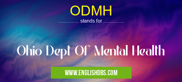 ODMH means Ohio Dept Of Mental Health ODMH