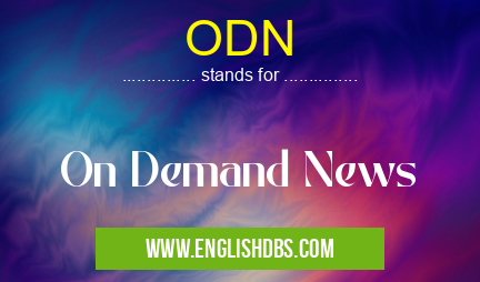 ODN means On Demand News ODN