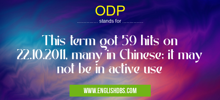ODP means This term got 59 hits on 22.10.2011, many in Chinese; it may not be in active use ODP
