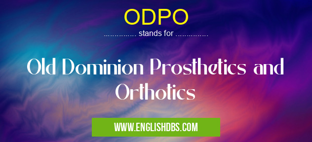 ODPO means Old Dominion Prosthetics and Orthotics ODPO