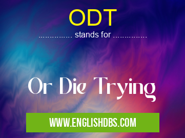 ODT means Or Die Trying ODT