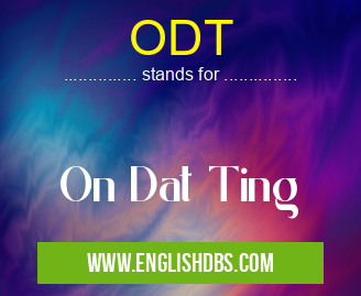 ODT means On Dat Ting ODT