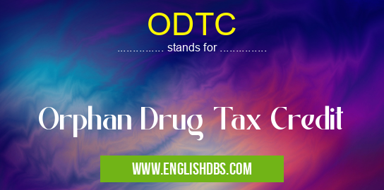 ODTC means Orphan Drug Tax Credit ODTC