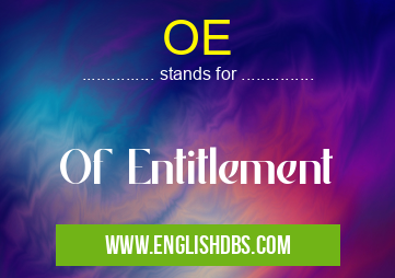 OE means Of Entitlement OE