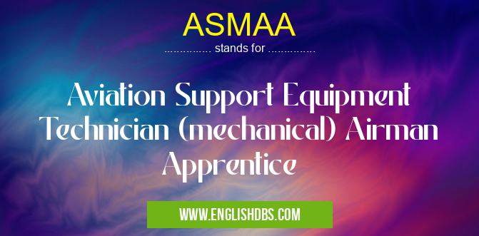 ASMAA means Aviation Support Equipment Technician (mechanical) Airman Apprentice ASMAA