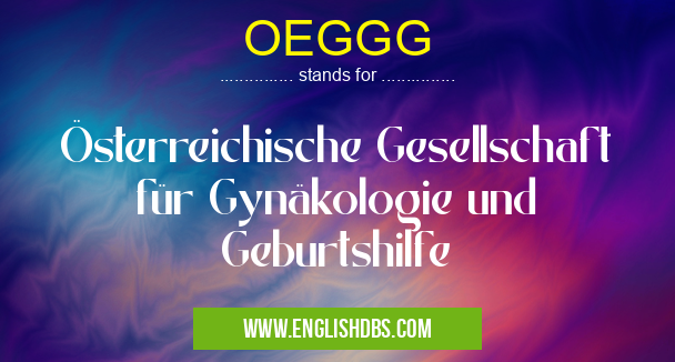 OEGGG means Österreichische Gesellschaft für Gynäkologie und Geburtshilfe OEGGG