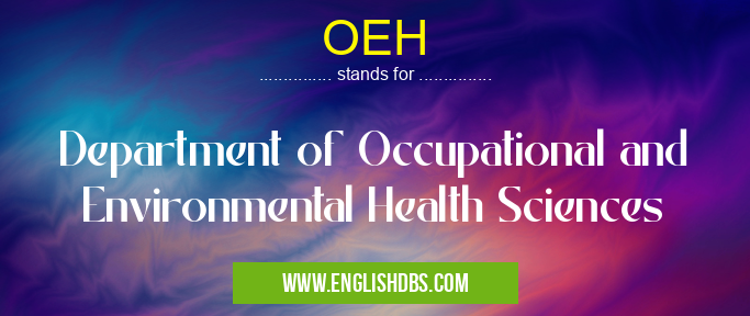 OEH means Department of Occupational and Environmental Health Sciences OEH