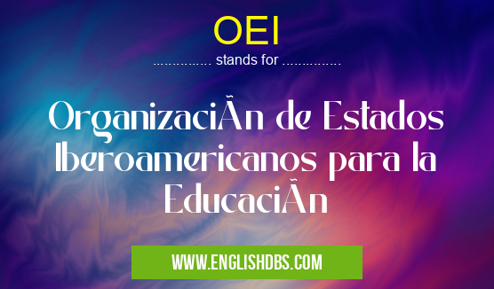 OEI means Organización de Estados Iberoamericanos para la Educación OEI