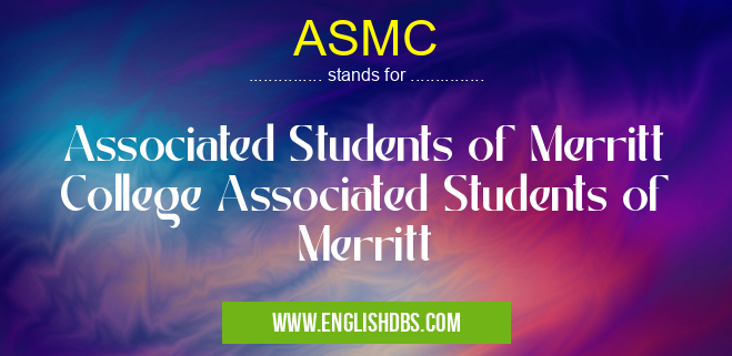 ASMC means Associated Students of Merritt College Associated Students of Merritt ASMC