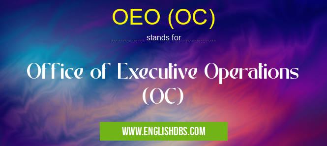 OEO (OC) means Office of Executive Operations (OC) OEO (OC)
