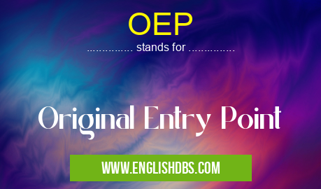 OEP means Original Entry Point OEP