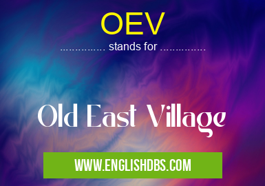OEV means Old East Village OEV