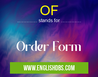 OF means Order Form OF