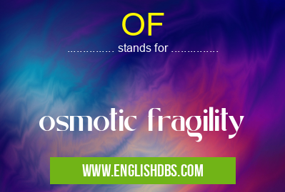 OF means osmotic fragility OF