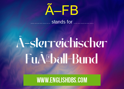 ÖFB means Österreichischer Fußball-Bund ÖFB