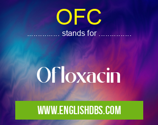 OFC means Ofloxacin OFC