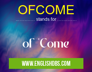 OFCOME means of 'Come OFCOME