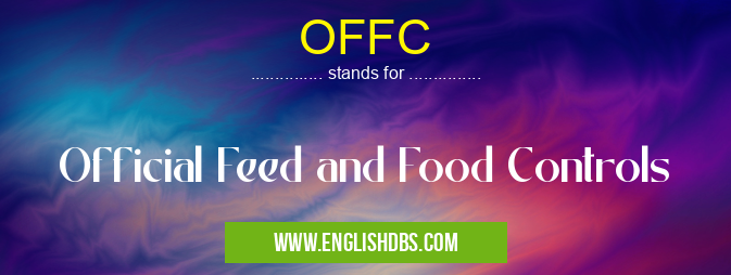 OFFC means Official Feed and Food Controls OFFC