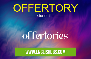 OFFERTORY means offertories OFFERTORY