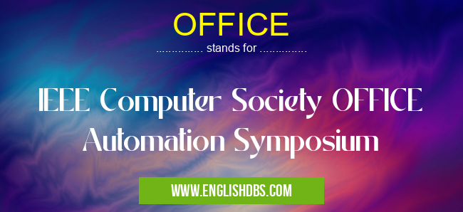 OFFICE means IEEE Computer Society OFFICE Automation Symposium OFFICE