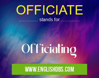 OFFICIATE means Officiating OFFICIATE