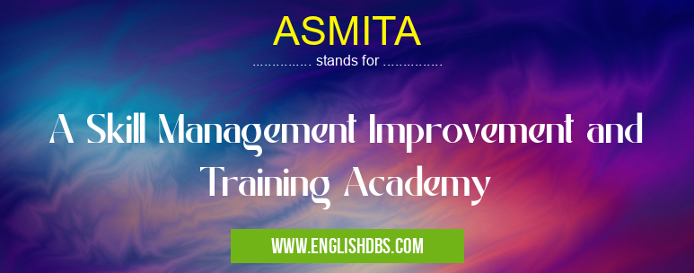 ASMITA means A Skill Management Improvement and Training Academy ASMITA