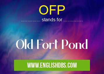 OFP means Old Fort Pond OFP