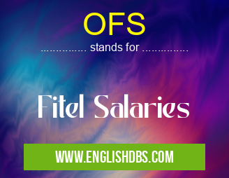 OFS means Fitel Salaries OFS