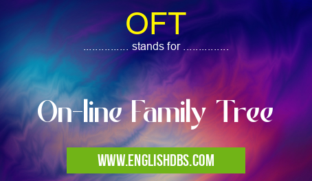 OFT means On-line Family Tree OFT