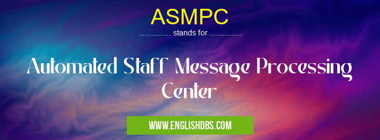 ASMPC means Automated Staff Message Processing Center ASMPC