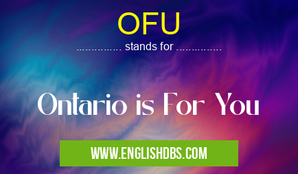 OFU means Ontario is For You OFU