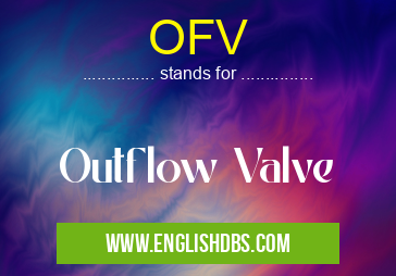OFV means Outflow Valve OFV